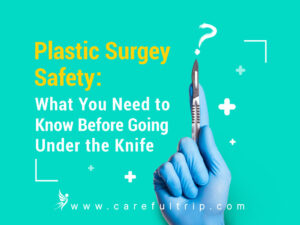 Plastic Surgery Safety: What You Need to Know Before Going Under the Knife