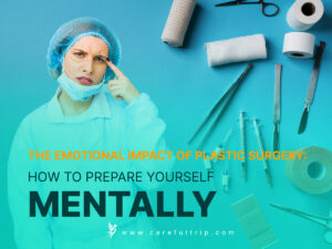 The Emotional Impact of Plastic Surgery: How to Prepare Yourself Mentally